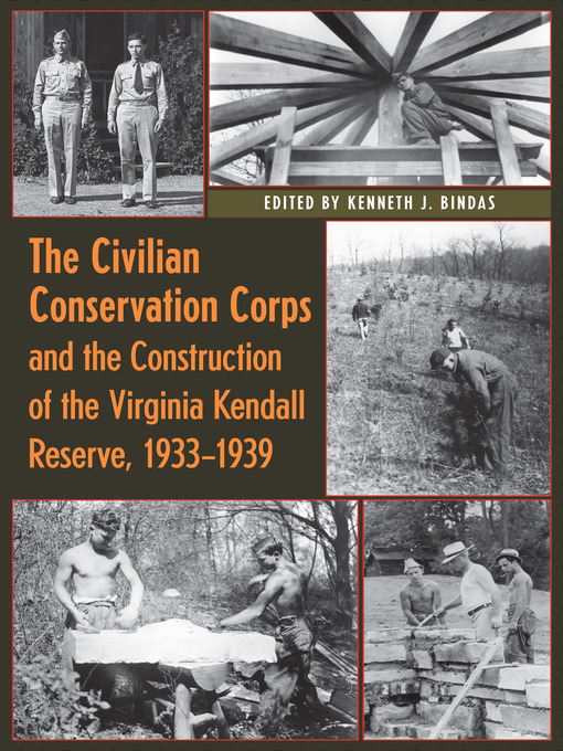 Title details for The Civilian Conservation Corps and the Construction of the Virginia Kendall Reserve, 1933--1939 by Kenneth J. Bindas - Available